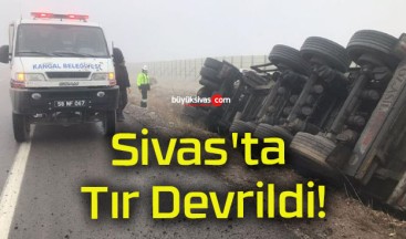 Sivas’ta Tır Devrildi!