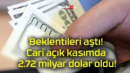 Beklentileri aştı! Cari açık kasımda 2.72 milyar dolar oldu!