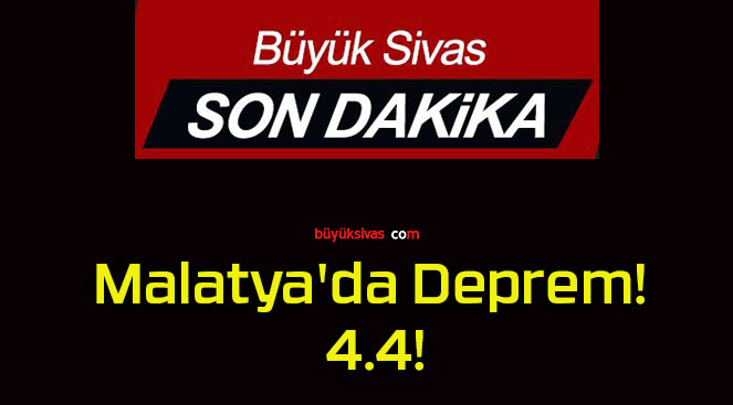 Malatya’da Deprem! 4.4!