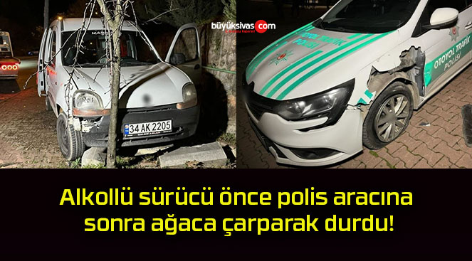 Alkollü sürücü önce polis aracına sonra ağaca çarparak durdu!