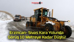 Erzincan- Sivas Kara Yolunda Görüş 10 Metreye Kadar Düştü!