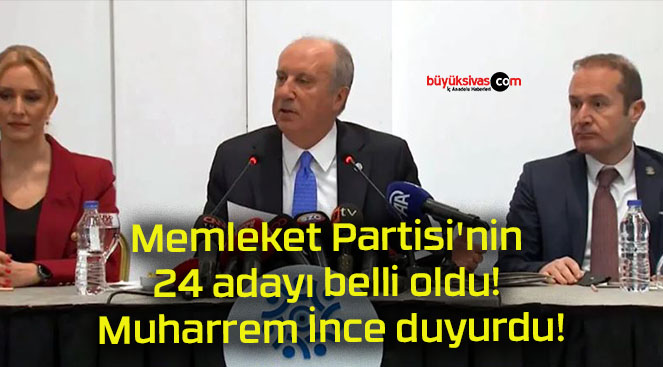 Memleket Partisi’nin 24 adayı belli oldu! Muharrem İnce duyurdu!