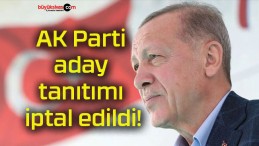 AK Parti aday tanıtımı iptal edildi!