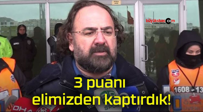 3 puanı elimizden kaptırdık!