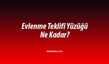 Evlenme Teklifi Yüzüğü Ne Kadar?