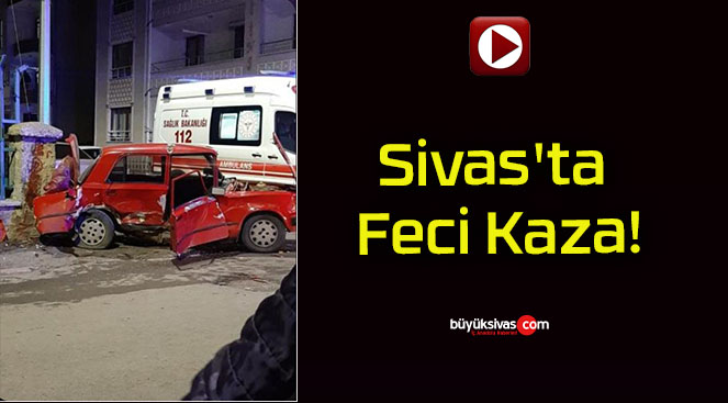 Sivas’ta Feci Kaza!