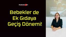 Bebekler de Ek Gıdaya Geçiş Dönemi!