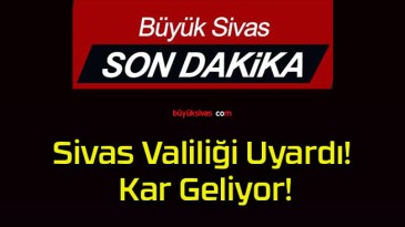 Sivas Valiliği Uyardı! Kar Geliyor!