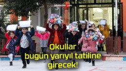 Okullar bugün yarıyıl tatiline girecek!