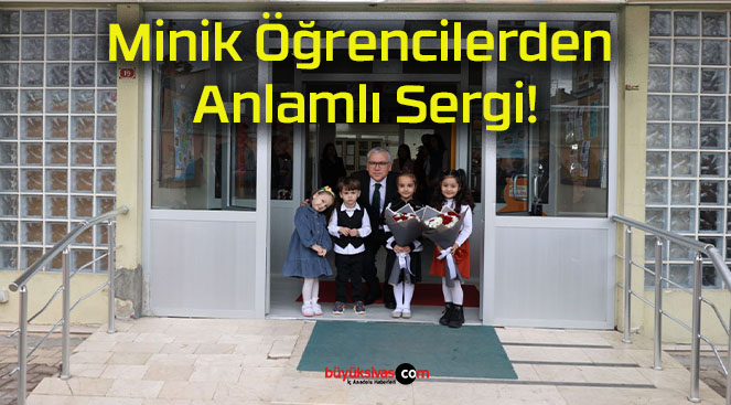 Minik Öğrencilerden Anlamlı Sergi!