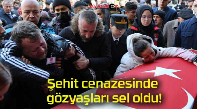 Şehit cenazesinde gözyaşları sel oldu!