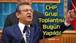 CHP Grup Toplantısı Bugün Yapıldı!