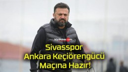 Sivasspor Ankara Keçiörengücü Maçına Hazır!