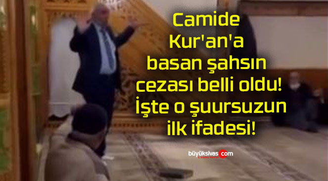 Camide Kur’an’a basan şahsın cezası belli oldu! İşte o şuursuzun ilk ifadesi!