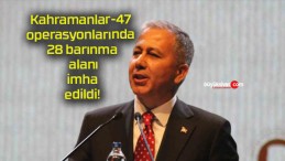 Kahramanlar-47 operasyonlarında 28 barınma alanı imha edildi!