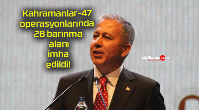 Kahramanlar-47 operasyonlarında 28 barınma alanı imha edildi!