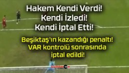 Beşiktaş’ın kazandığı penaltı! VAR kontrolü sonrasında iptal edildi!