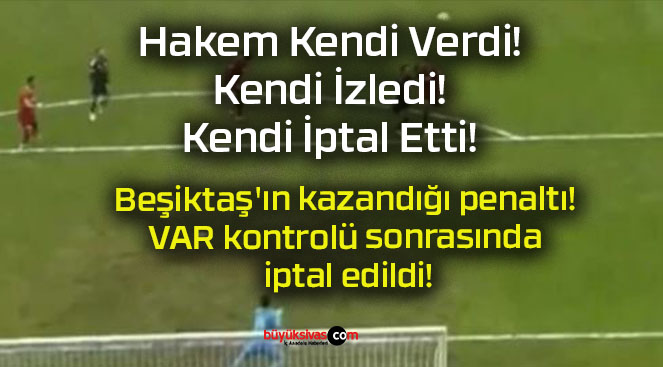 Beşiktaş’ın kazandığı penaltı! VAR kontrolü sonrasında iptal edildi!