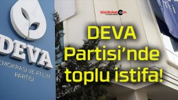 DEVA Partisi’nde toplu istifa!