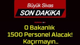 O Bakanlık 1500 Personel Alacak! Kaçırmayın..