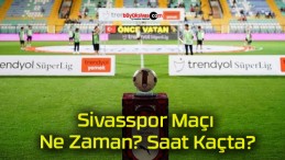 Sivasspor Maçı Ne Zaman? Saat Kaçta?