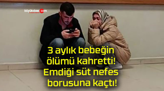 3 aylık bebeğin ölümü kahretti! Emdiği süt nefes borusuna kaçtı!