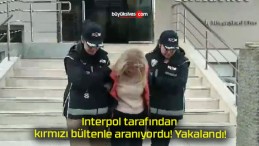 Interpol tarafından kırmızı bültenle aranıyordu! Yakalandı!