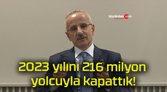 2023 yılını 216 milyon yolcuyla kapattık!