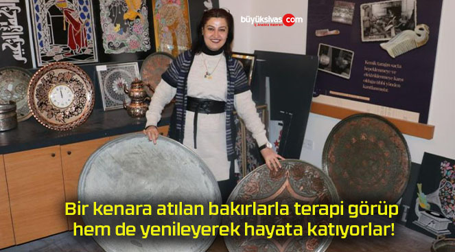 Bir kenara atılan bakırlarla terapi görüp hem de yenileyerek hayata katıyorlar!