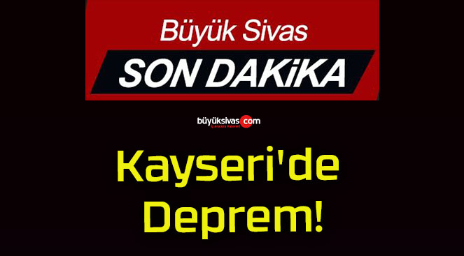 Kayseri’de Deprem!