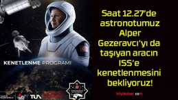 Saat 12.27’de astronotumuz Alper Gezeravcı’yı da taşıyan aracın ISS’e kenetlenmesini bekliyoruz!