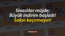 Sivaslılar müjde: Büyük indirim başladı, sakın kaçırmayın!