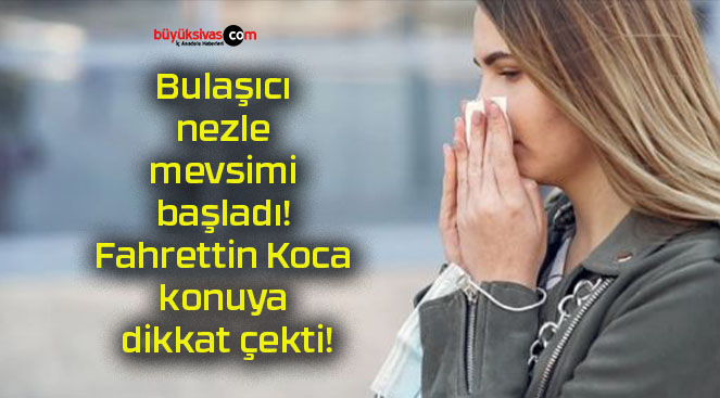 Bulaşıcı nezle mevsimi başladı! Fahrettin Koca konuya dikkat çekti!