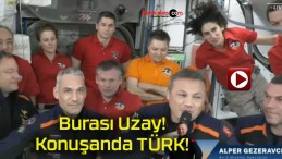 İlk Türk astronot Gezeravcı’dan ISS’te ilk konuşma!