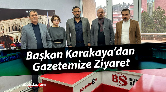 Başkan Hayrullah Karakaya’dan Büyük Sivas’a Ziyaret