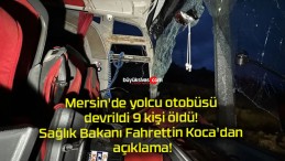 Mersin’de yolcu otobüsü devrildi 9 kişi öldü! Sağlık Bakanı Fahrettin Koca’dan açıklama!