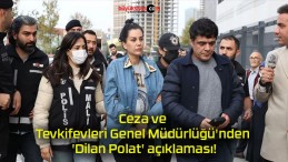 Ceza ve Tevkifevleri Genel Müdürlüğü’nden ‘Dilan Polat’ açıklaması!