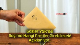 Gözler YSK’da! Seçime Hangi Partiler Girebilecek! Açıklanıyor..