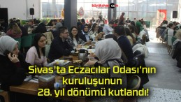 Sivas’ta Eczacılar Odası’nın kuruluşunun 28. yıl dönümü kutlandı!