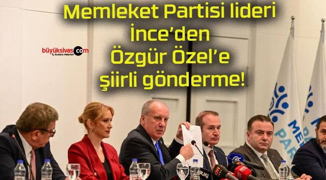 Memleket Partisi lideri İnce’den Özgür Özel’e şiirli gönderme!