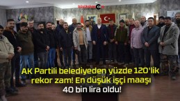 AK Partili belediyeden yüzde 120’lik rekor zam! En düşük işçi maaşı 40 bin lira oldu!