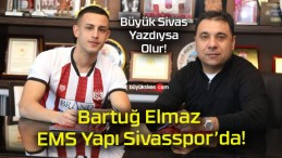 Bartuğ Elmaz EMS Yapı Sivasspor’da!