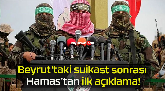 Beyrut’taki suikast sonrası Hamas’tan ilk açıklama!