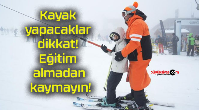 Kayak yapacaklar dikkat! Eğitim almadan kaymayın!