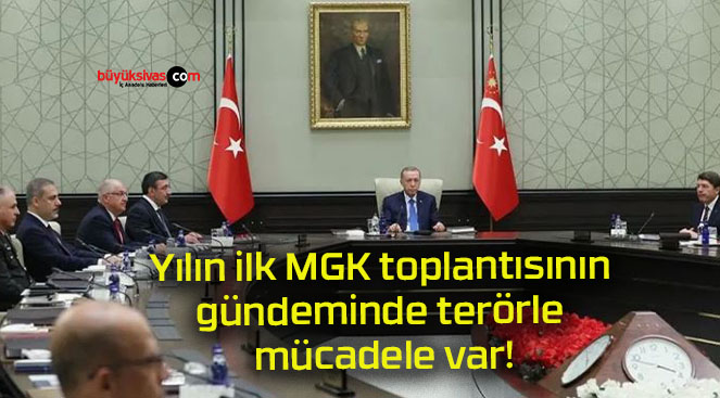 Yılın ilk MGK toplantısının gündeminde terörle mücadele var!