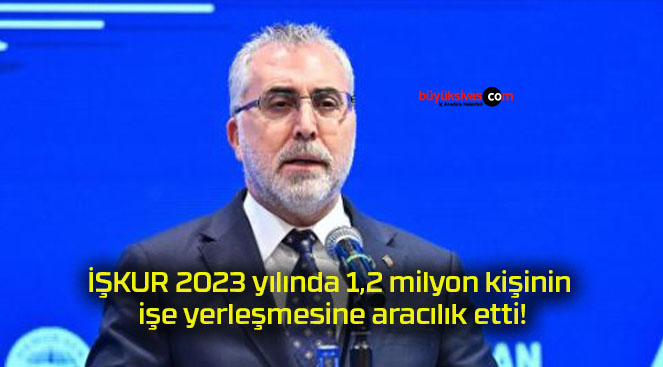 İŞKUR 2023 yılında 1,2 milyon kişinin işe yerleşmesine aracılık etti!