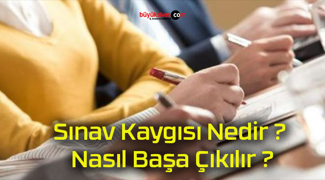 Sınav Kaygısı Nedir ? Nasıl Başa Çıkılır ?