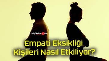 Empati Eksikliği Kişileri Nasıl Etkiliyor?