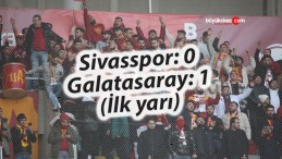 Trendyol Süper Lig: E.Y. Sivasspor: 0 – Galatasaray: 1 (İlk yarı)