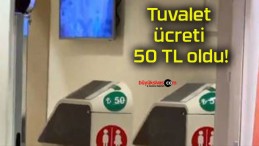 Tuvalet ücreti 50 TL oldu!